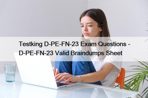 Testking D-PE-FN-23 Exam Questions - D-PE-FN-23 Valid Braindumps ...