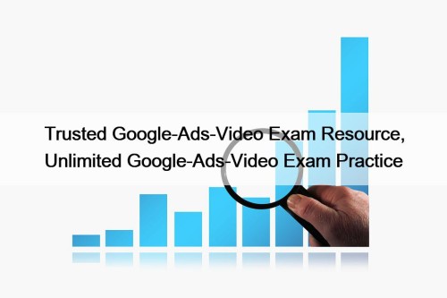 Trusted Google-Ads-Video Exam Resource, Unlimited Google-Ads-Video Exam Practice